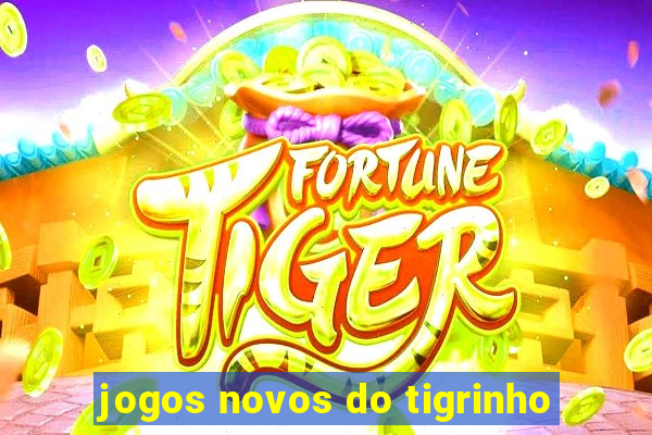 jogos novos do tigrinho